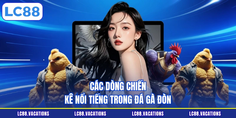 Các dòng chiến kê nổi tiếng trong đá gà đòn