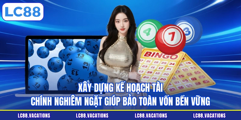 Xây dựng kế hoạch tài chính nghiêm ngặt giúp bảo toàn vốn bền vững